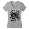 lets not taco bout it Women's V-Neck T-Shirt
