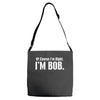 of course i'm right i'm bob Adjustable Strap Totes