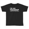 i'm an engineer to save time let's just assume that i'm never wrong Toddler T-shirt
