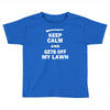 keep calm and get off my lawn Toddler T-shirt