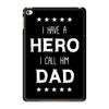 i have a hero i call him dad 2 iPad Mini 4