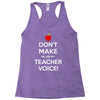 Don't Make Me Use My Teacher Voice Racerback Tank