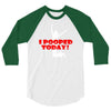 i pooped today 3/4 Sleeve Shirt