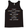 They Don't That We Know They Know We Know Tank Top
