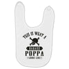 This Is What A Badass Poppa Looks Like Baby Bibs