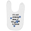 IT'S NOT DRINKING ALONE IF THE DOG IS HOME! Baby Bibs