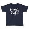 Good Vibes Toddler T-shirt