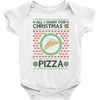 All I Want For Christmas Is Pizza Ugly Christmas For Light Baby Bodysuit
