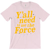 y'all need to use the force T-Shirt