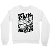 no pain no gain (2) Crewneck Sweatshirt