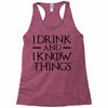 i drink and i know things 2 Racerback Tank