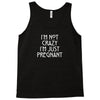 I&rsquo;m Not Crazy, I&rsquo;m Just Pregnant Tank Top