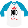 dad you are the king 3/4 Sleeve Shirt