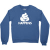 shit happens Crewneck Sweatshirt