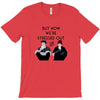 BUT NOW WE,RE STRESSED OUT T-Shirt
