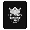 Queens Are Born In June Mousepad