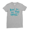 have you seen this snail Ladies Fitted T-Shirt