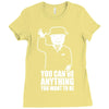 you can be anything you want to be Ladies Fitted T-Shirt