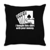 bought this shirt with your money poker Throw Pillow