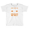 can i just go Toddler T-shirt