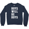 boys will be boys Crewneck Sweatshirt