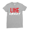 LIKE CRAZY Ladies Fitted T-Shirt