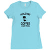 Hold my coffee Ladies Fitted T-Shirt