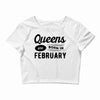Queens are Born in February Crop Top