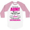 I'm Called Aunt Because I'm Way Too Cool To Be Called Grandma 3/4 Sleeve Shirt
