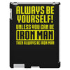 always be yourself unless you can be iron man iPad 3 and 4 Case