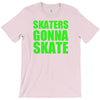 skaters gonna skate T-Shirt