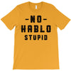No Hablo Stupid T-Shirt