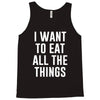 i want to eat all the things Tank Top