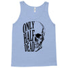 only half dead Tank Top