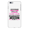 I Never Dreamed I d Grow Up To Be A Super Cute Pharmacist But Here Im iPhone 6/6s Plus Case
