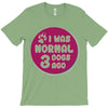 I WAS NORMAL 3 DOGS T-Shirt