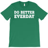 do better everday T-Shirt