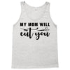 my mom will cut you Tank Top