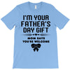 I'm Your Father's Day Gift Mom Says You're Welcome Girl T-Shirt