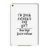 I'm Your Father's Day Gift Mom Says You're Welcome Text iPad Mini 4