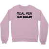 real men go bald Crewneck Sweatshirt