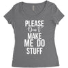 please don't make me do stuff. Women's Triblend Scoop T-shirt
