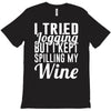 i tried jogging but i kept spilling my wine T-Shirt