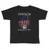 Honor Those Who Place Their Life on the Line so you can Live Yours Toddler T-shirt