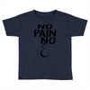 no pain Toddler T-shirt