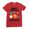 Forget Princess, I Want To Be An Astrophysicist Ladies Fitted T-Shirt