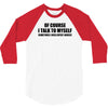 of course i talk to myself sometimes i need expert advice t shirt tee 3/4 Sleeve Shirt