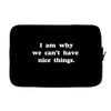i am why we can't have nice things Laptop sleeve