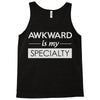 awkward is my specialty Tank Top