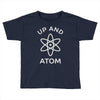 up and atom funny chemistry Toddler T-shirt